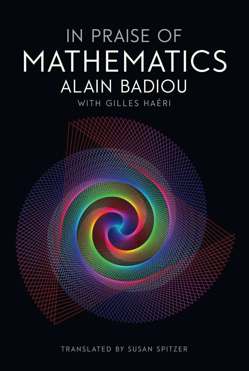 In Praise of Mathematics Alain Badiou with Gilles Hari Translated by Susan - photo 1