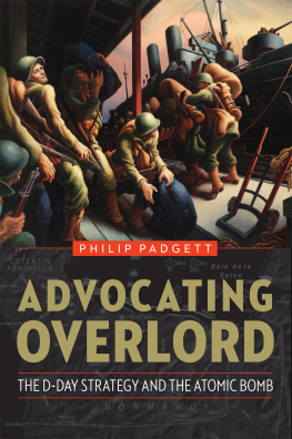 Philip Padgett - Advocating Overlord: The D-Day Strategy and the Atomic Bomb