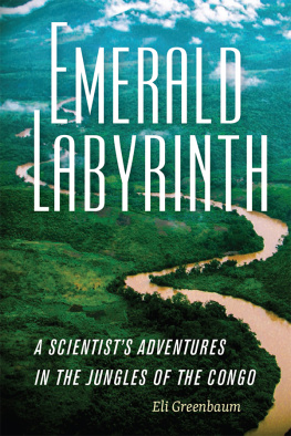 Eli Greenbaum - Emerald Labyrinth: A Scientist’s Adventures in the Jungles of the Congo