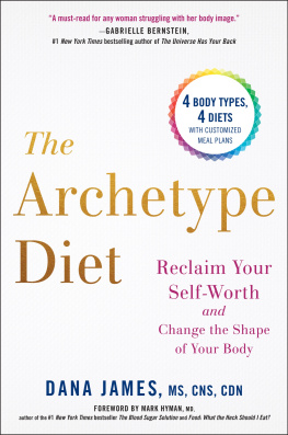 Dana James The Archetype Diet: Reclaim Your Self-Worth and Change the Shape of Your Body