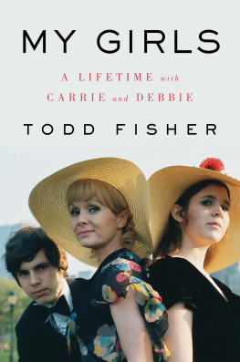 Todd Fisher My Girls: A Lifetime with Carrie and Debbie