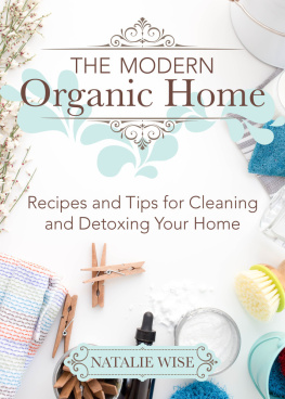 Natalie Wise - The Modern Organic Home: 100+ DIY Cleaning Products, Organization Tips, and Household Hacks