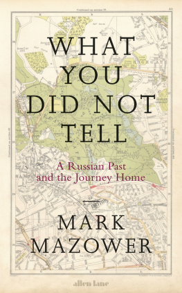 Mark Mazower What You Did Not Tell: A Russian Past and the Journey Home