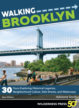 Adrienne Onofri - Walking Brooklyn: 30 walking tours exploring historical legacies, neighborhood culture, side streets, and waterways