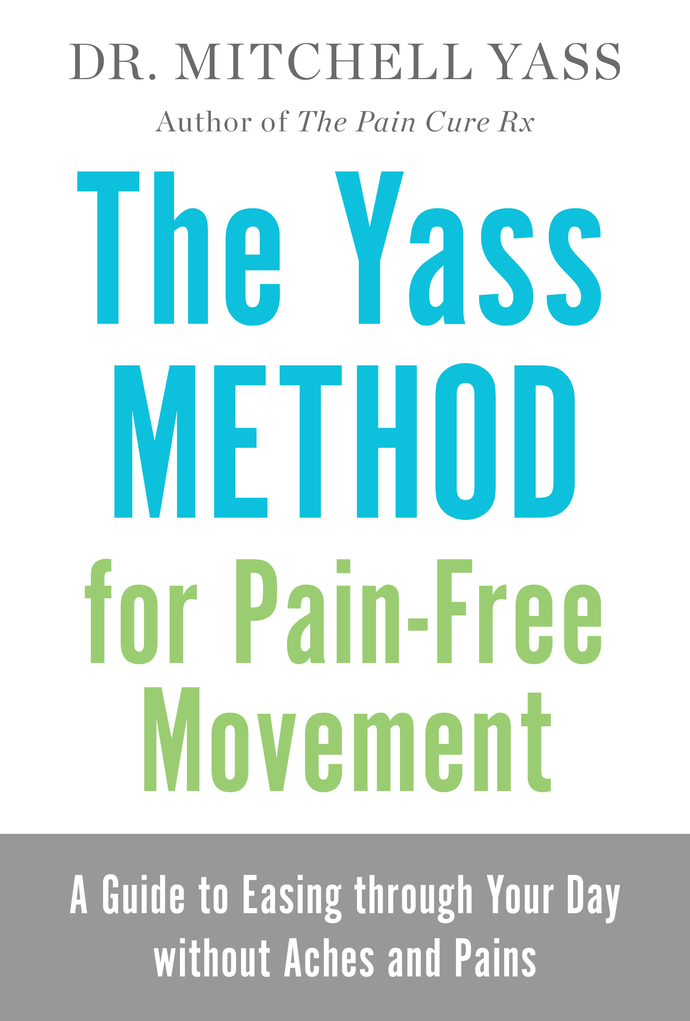 Praise for The Yass Method for Pain-Free Movement Dr Yasss insights can help - photo 1