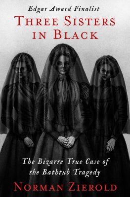 Norman Zierold Three Sisters in Black: The Bizarre True Case of the Bathtub Tragedy