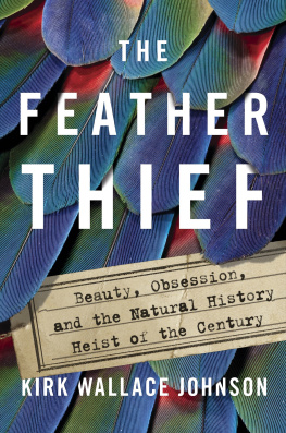 Kirk Wallace Johnson The Feather Thief: Beauty, Obsession, and the Natural History Heist of the Century