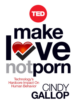 Cindy Gallop Make Love Not Porn: Technology’s Hardcore Impact on Human Behavior