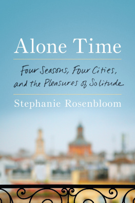 Stephanie Rosenbloom Alone Time: Four Seasons, Four Cities, and the Pleasures of Solitude