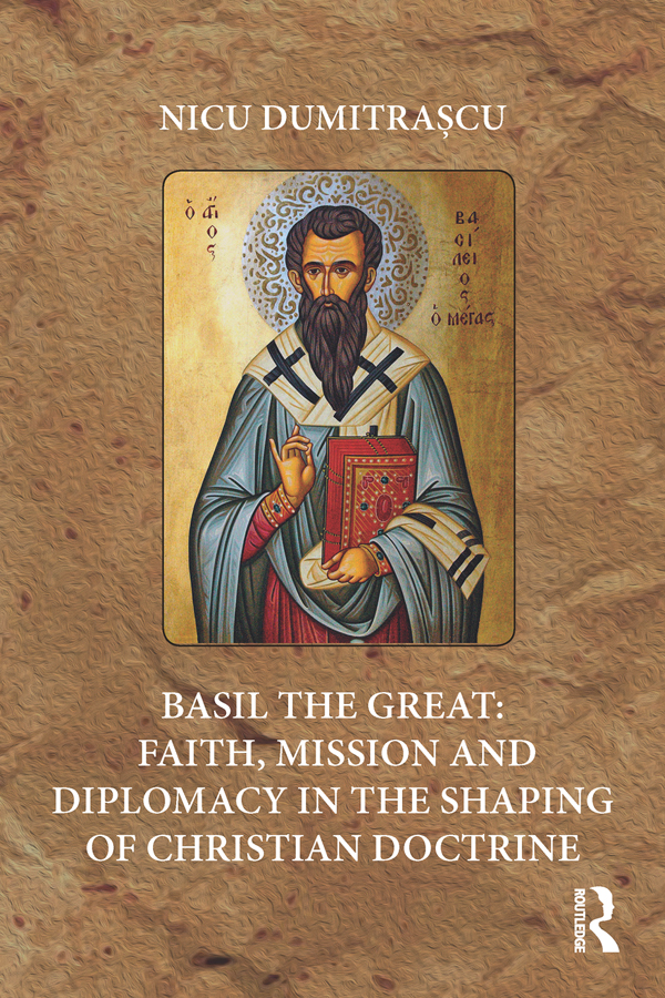 Basil the Great Faith Mission and Diplomacy in the Shaping of Christian - photo 1