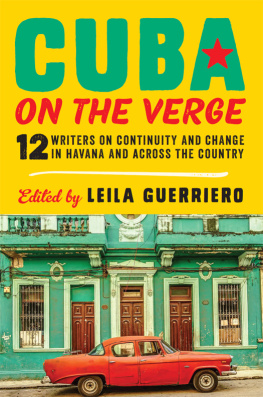 Leila Guerriero Cuba on the Verge: 12 Writers on Continuity and Change in Havana and Across the Country