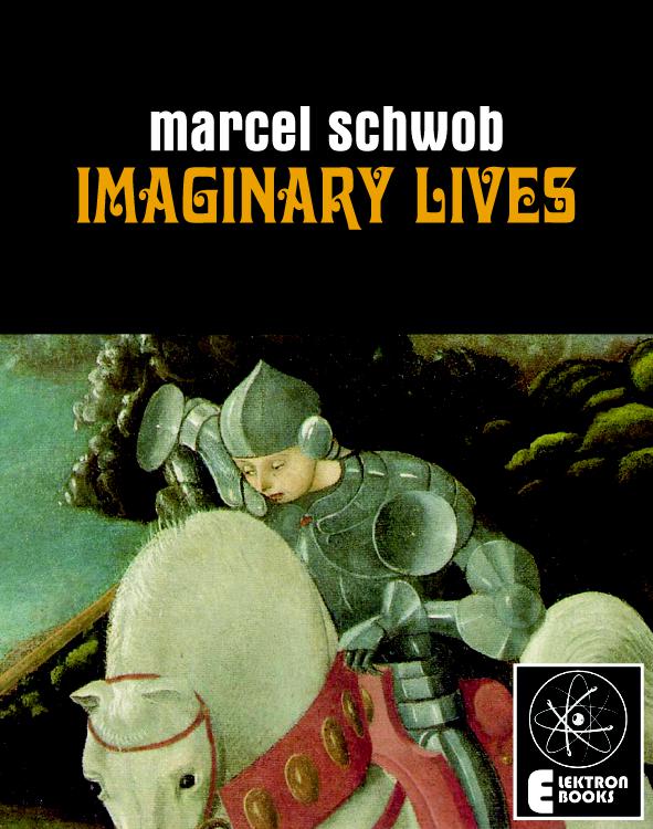 credits IMAGINARY LIVES BY MARCEL SCHWOB AN EBOOK ISBN 978-1-908694-36-2 - photo 1
