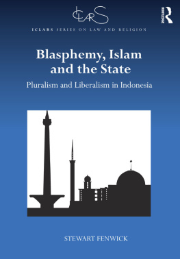 Stewart Fenwick - Blasphemy, Islam and the State: Pluralism and Liberalism in Indonesia