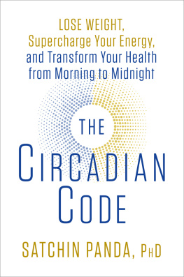Satchin Panda - The Circadian Code: Lose Weight, Supercharge Your Energy, and Transform Your Health from Morning to Midnight