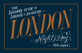 Matt Brown London Night & Day: The Insider’s Guide to London in 24 Hours