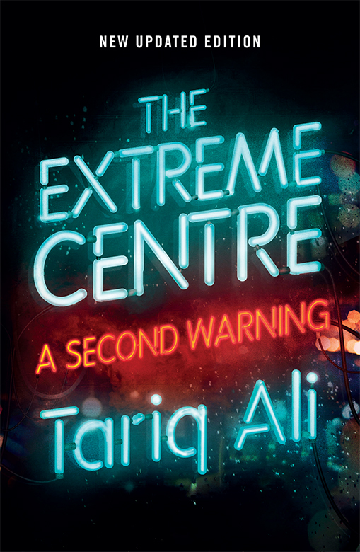 The Extreme Centre TARIQ ALI is a writer and filmmaker He has written more - photo 1