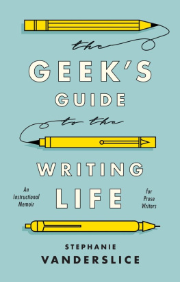 Stephanie Vanderslice - The Geek’s Guide to the Writing Life: An Instructional Memoir for Prose Writers