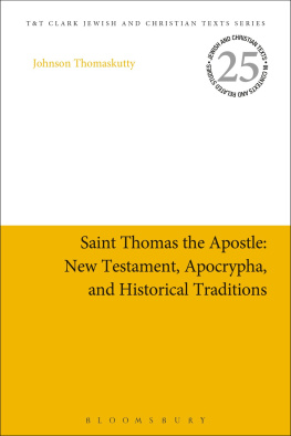 Johnson Thomaskutty Saint Thomas the Apostle: New Testament, Apocrypha, and Historical Traditions