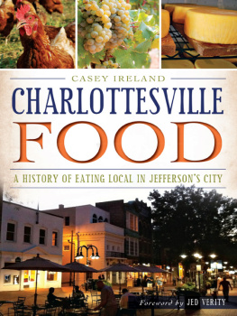 Casey Ireland Charlottesville Food:: A History of Eating Local in Jefferson’s City