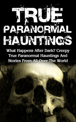 Max Mason Hunter - True Paranormal Hauntings: What Happens After Dark? Creepy True Paranormal Hauntings And Stories From All Over The World