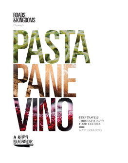 Matt Goulding - Pasta, Pane, Vino: Deep Travels Through Italy’s Food Culture