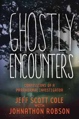 Jeff Scott Cole - Ghostly Encounters: Confessions of a Paranormal Investigator