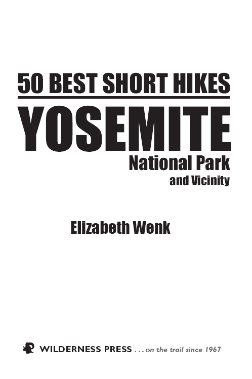 50 Best Short Hikes Yosemite National Park and Vicinity 2nd EDITION 2012 - photo 3