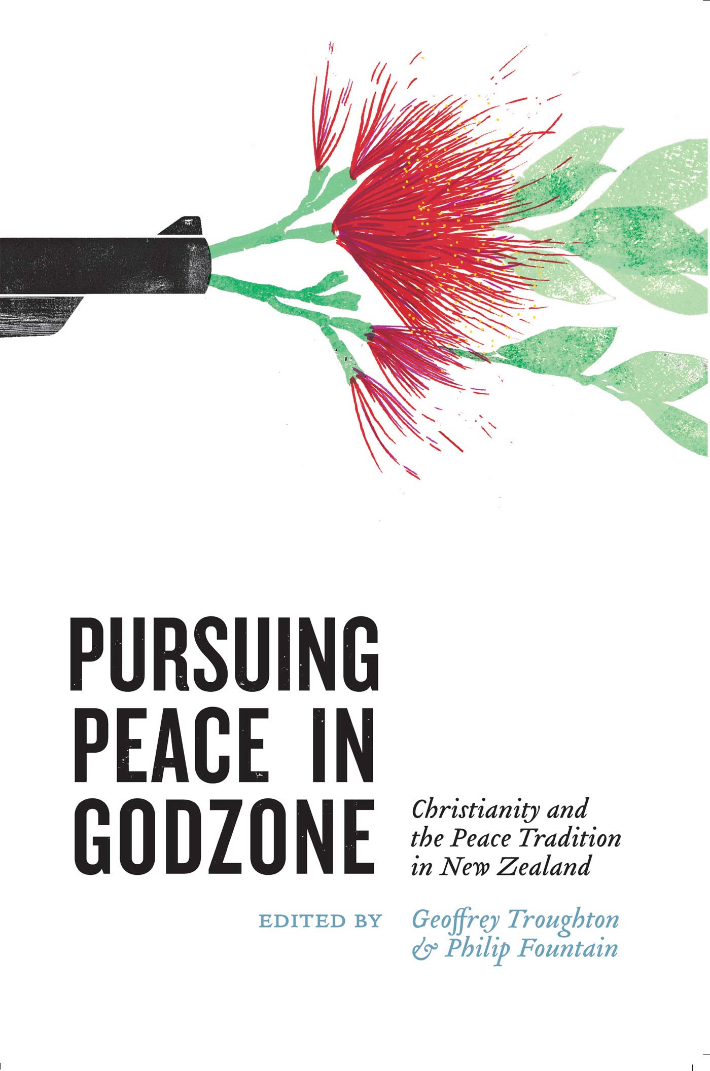 Pursuing Peace in Godzone Christianity and the Peace Tradition in New Zealand - photo 1