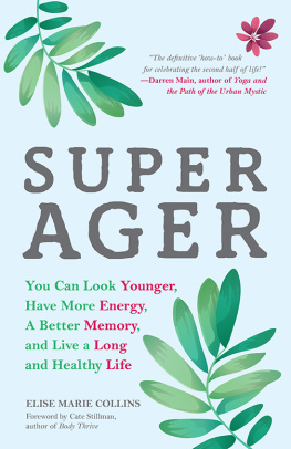 Elise Marie Collins Super Ager: You Can Look Younger, Have More Energy, a Better Memory, and Live a Long and Healthy Life