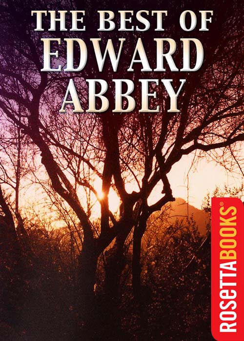 The Best of Edward Abbey Edward Abbey The Best of Edward Abbey Edited by - photo 1