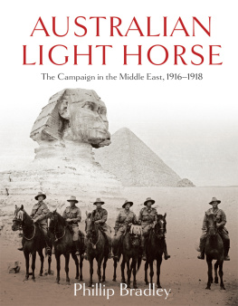 Phillip Bradley - Australian Light Horse: The Campaign in the Middle East, 1916-1918