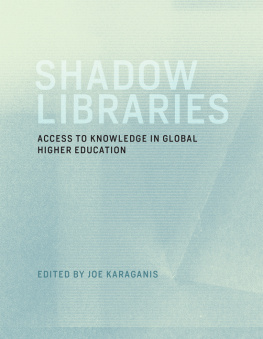 Joe Karaganis Shadow Libraries: Access to Knowledge in Global Higher Education