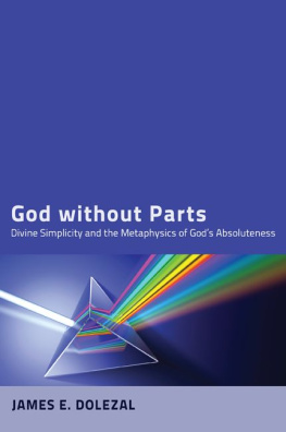 James E. Dolezal God without Parts: Divine Simplicity and the Metaphysics of God’s Absoluteness