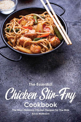 Alice Waterson The Essential Chicken Stir-Fry Cookbook: The Most Delicious Chicken Recipes for The Wok