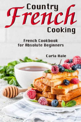 Carla Hale - Country French Cooking: French Cookbook for Absolute Beginners