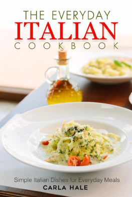 Carla Hale - The Everyday Italian Cookbook: Simple Italian Dishes for Everyday Meals