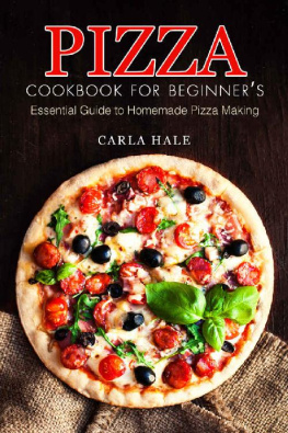 Carla Hale - Pizza Cookbook for Beginner’s: Essential Guide to Homemade Pizza Making