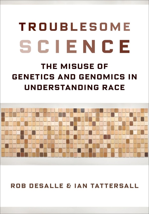 Troublesome Science The Misuse of Genetics and Genomics in Understanding Race - image 1