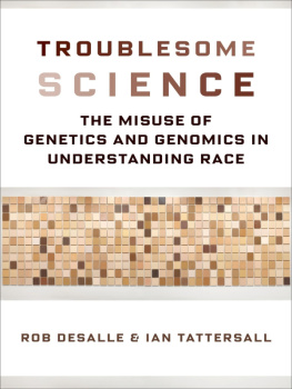 Rob DeSalle Troublesome Science: The Misuse of Genetics and Genomics in Understanding Race