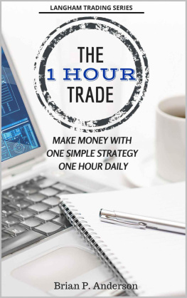 Brian P Anderson The 1 Hour Trade: Make Money With One Simple Strategy, One Hour Daily