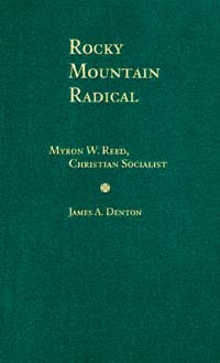 title Rocky Mountain Radical Myron W Reed Christian Socialist - photo 1