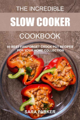 Ms Sara Parker - The Incredible Slow Cooker Cookbook: 60 Best Fix&Forget Crock Pot Recipes for your Home Collection