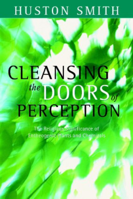 Huston Smith Cleansing the Doors of Perception: The Religious Significance of Entheogenic Plants and Chemicals