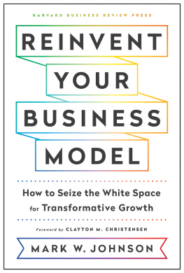 Mark W. Johnson - Reinvent Your Business Model: How to Seize the White Space for Transformative Growth
