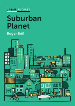 Roger Keil Suburban Planet: Making the World Urban from the Outside In