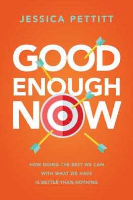 Jessica Pettitt - Good Enough Now: How Doing the Best We Can With What We Have is Better Than Nothing