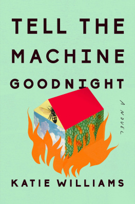 Katie Williams Tell the Machine Goodnight: A Novel