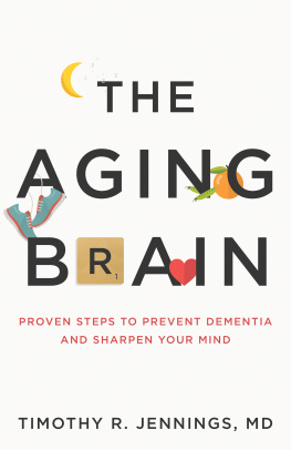 Timothy R. Jennings MD - The Aging Brain: Proven Steps to Prevent Dementia and Sharpen Your Mind