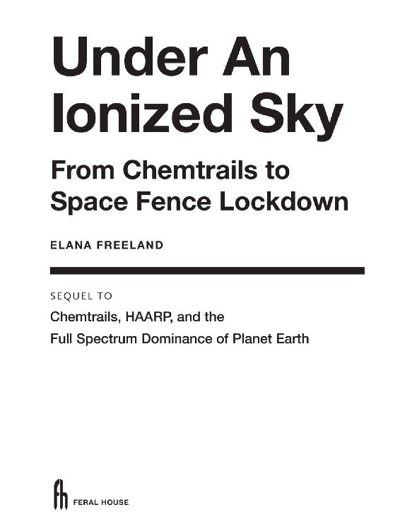 Under An Ionized Sky From Chemtrails to Space Fence Lockdown 2018 by Elana - photo 2