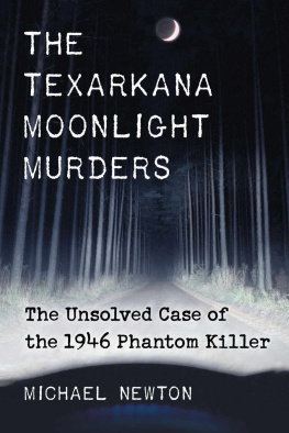 Michael Newton - The Texarkana Moonlight Murders: The Unsolved Case of the 1946 Phantom Killer